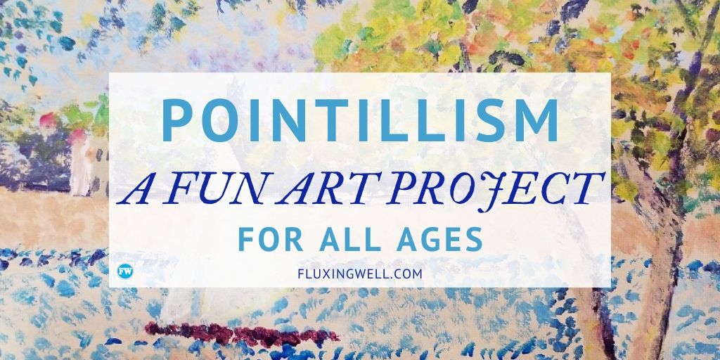 Pointillism Project A Fun Art Activity For All Ages Fluxing Well