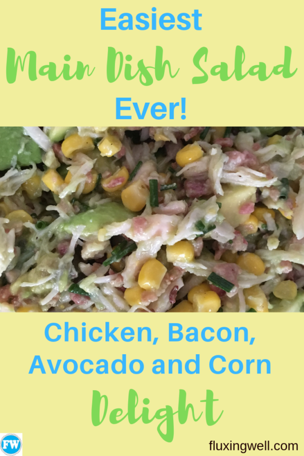 Easiest Main Dish Salad Ever Chicken Bacon Avocado Corn Delight Fluxing Well