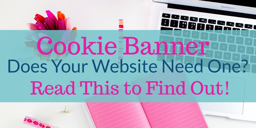 Cookie Banner: Does Your Website Need One? Is your website legal? Do you need to add a cookie consent banner to comply with GDPR laws? How do you add a cookie consent banner? Find out here with these easy tips and simple answers to your questions. #gdpr #bloggers #cookieconsent #cookieconsentdesign #cookieconsentbanner #gdprcompliance #gdprforbloggers #legalbloggingtips #legalblogging #bloggingtips #bloggingforbeginners #blogginglegally