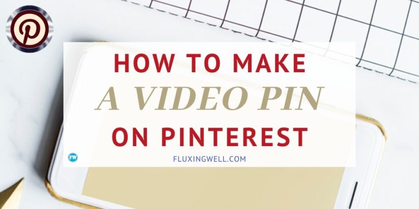 How To Make A Video Pin On Pinterest - Fluxing Well