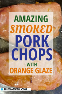 Amazing Smoked Pork chops on a traeger with orange glaze