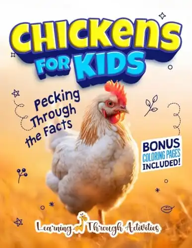 Chickens For Kids: Cluck Into The World of Chickens with Fun Facts, Amazing Photos, Coloring And Everything You Need To Know! (Animal Guides)