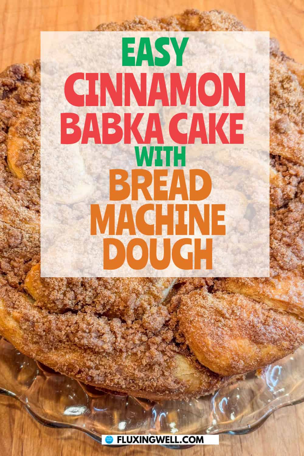 cinnamon babka cake with easy bread machine dough